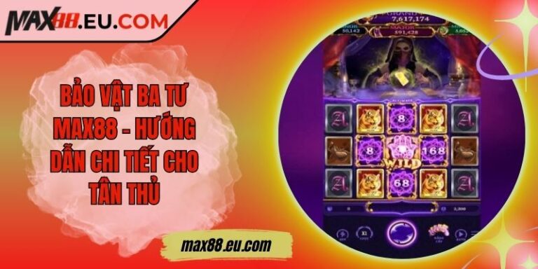 Bảo Vật Ba Tư Max88 - Hướng Dẫn Chi Tiết Cho Tân Thủ 5 Bảo Vật Ba Tư Max88 - Hướng Dẫn Chi Tiết Cho Tân Thủ