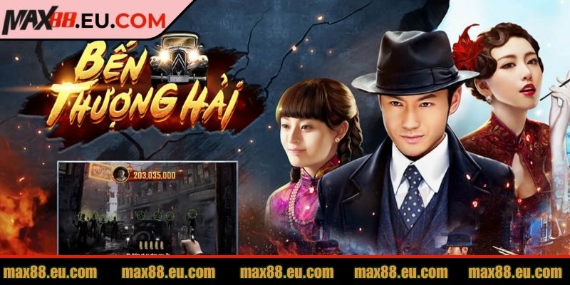 Bến Thượng Hải MAX88 Cuốn Hút Với Lối Chơi Đỉnh Cao 1 Bến thượng hải MAX88 được nhiều anh em yêu thích