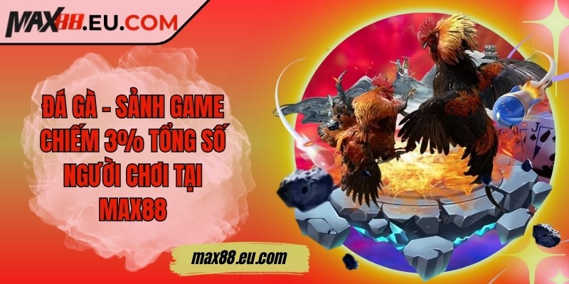 Max88 ❤️ Max 88 | Nhà Cái Uy Tín - Link Đăng Nhập Max88.COM 11/2025 20 Đá gà - Sảnh game chiếm 3% tổng số người chơi tại MAX88