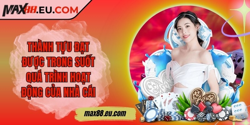 Max88 ❤️ Max 88 | Nhà Cái Uy Tín - Link Đăng Nhập Max88.COM 11/2025 14 Thành tựu đạt được trong suốt quá trình hoạt động của nhà cái