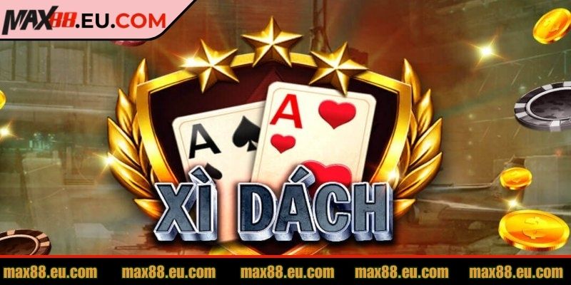 Xì Dách MAX88 Và Cách Chơi Hiệu Quả Cho Người Mới Bắt Đầu 1 Khám phá niềm vui bất tận khi chơi xì dách