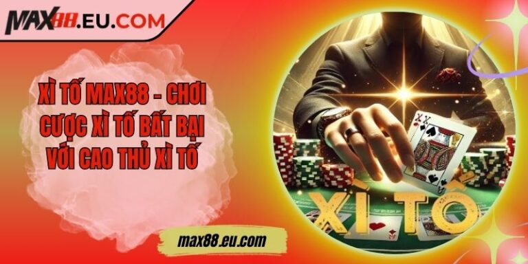 Xì Tố MAX88 – Chơi Cược Xì Tố Bất Bại Với Cao Thủ Xì Tố 5 Xì Tố MAX88 – Chơi Cược Xì Tố Bất Bại Với Cao Thủ Xì Tố